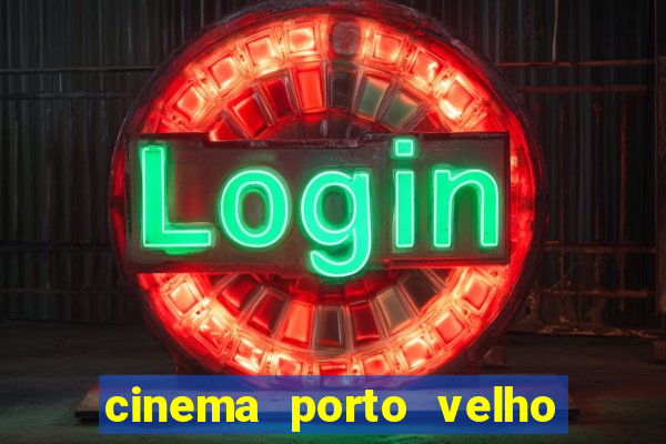 cinema porto velho ig shopping